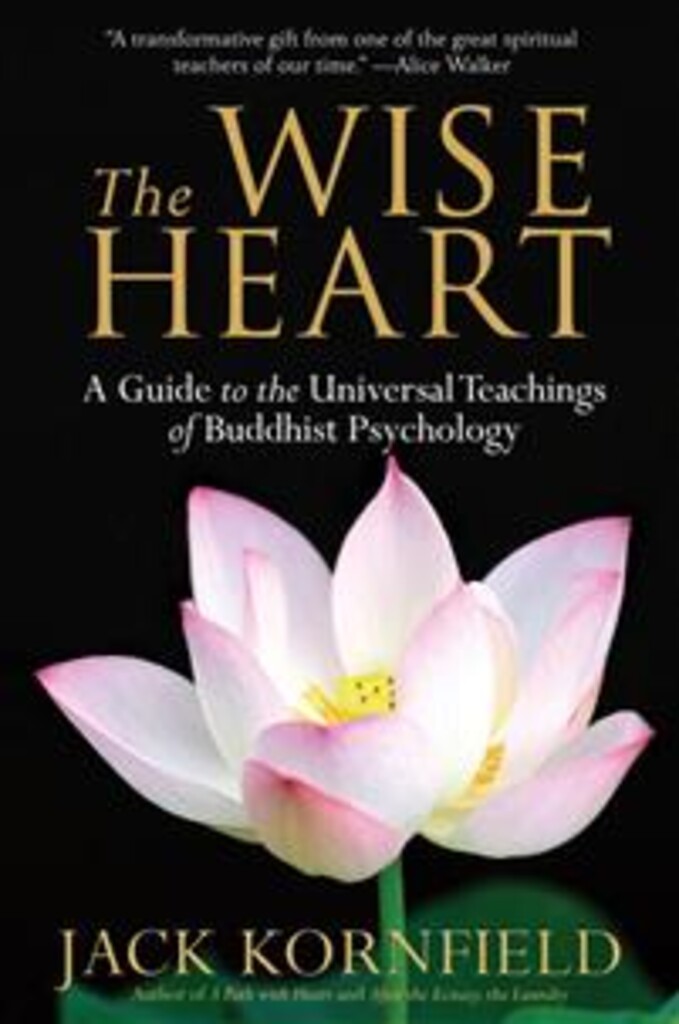 The wise heart - a guide to the universal teachings of Buddhist psychology