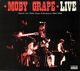 Omslagsbilde:Live : historic live Moby Grape perfomances 1966-1969