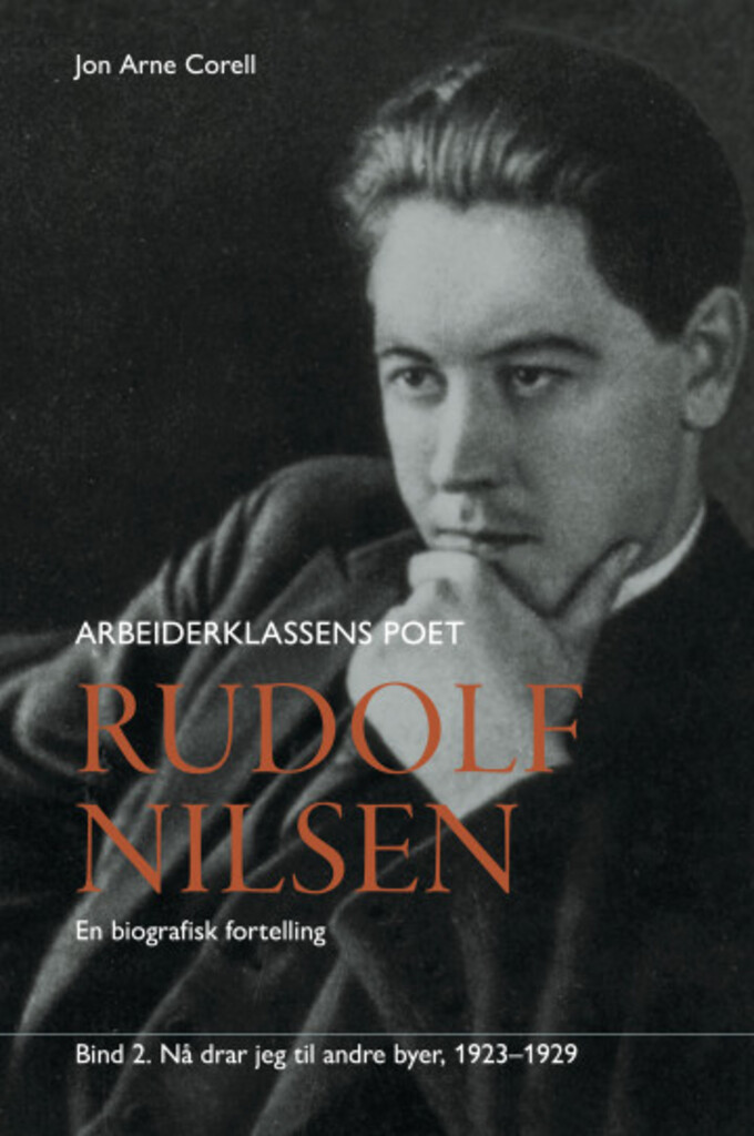 Rudolf Nilsen : arbeiderklassens poet : en biografisk fortelling. Bind 2. Nå drar jeg til andre byer : 1923-1929