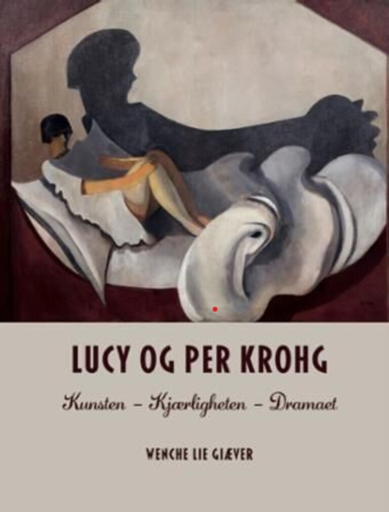 Lucy og Per Krohg : kunsten - kjærligheten - dramaet