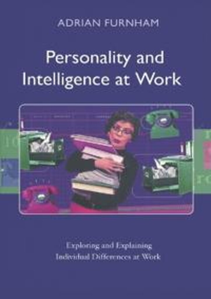 Personality and intelligence at work - exploring and explaining individual differences at work