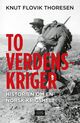 Cover photo:To verdenskriger : historien om en norsk krigshelt