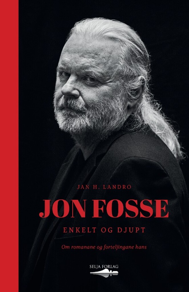 Jon Fosse - enkelt og djupt : om romanane og forteljingane hans