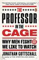 Omslagsbilde:The professor in the cage : : why men fight and why we like to watch /