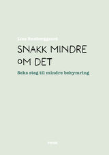 "Snakk mindre om det : seks steg til mindre bekymring"