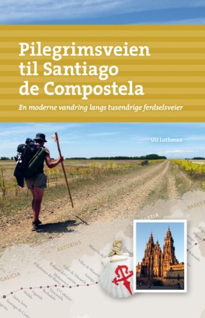Pilegrimsveien til Santiago de Compostela : en moderne vandring langs tusenårige ferdselsveier