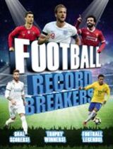 "Football record breakers : goal scorers! Trophy winners! Football legends!"