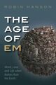 Omslagsbilde:The age of em : work, love and life when robots rule the Earth