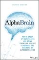 Omslagsbilde:Alphabrain : how a group of iconoclasts are using cognitive science to advance the business of alpha generation