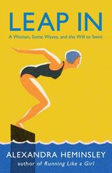 "Leap in : a woman, some waves, and the will to swim"