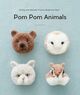 Omslagsbilde:Pom pom animals : 45 easy and adorable projects made from wool