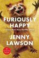 Omslagsbilde:Furiously happy : a funny book about horrible things
