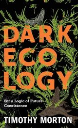 "Dark ecology : for a logic of future coexistence"