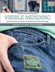 Cover photo:Visible mending : artful stitchery to repair and refresh your favorite things