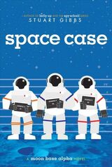 Gibbs, Stuart : Space case : a Moon Base Alpha novel