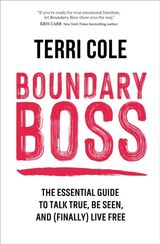 "Boundary Boss : the essential guide to talk true, be seen, and (finally) live free"
