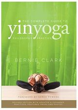 "The complete guide to yin yoga : philosophy + practice"