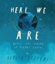 Omslagsbilde:Here we are : notes for living on planet earth