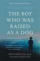 Omslagsbilde:The boy who was raised as a dog : and other stories from a child psychiatrist's notebook : what traumatized children can teach us about loss, love, and healing