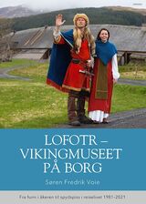 "Lofotr - vikingmuseet på Borg : fra funn i åkeren til spydspiss i reiselivet 1981-2021"