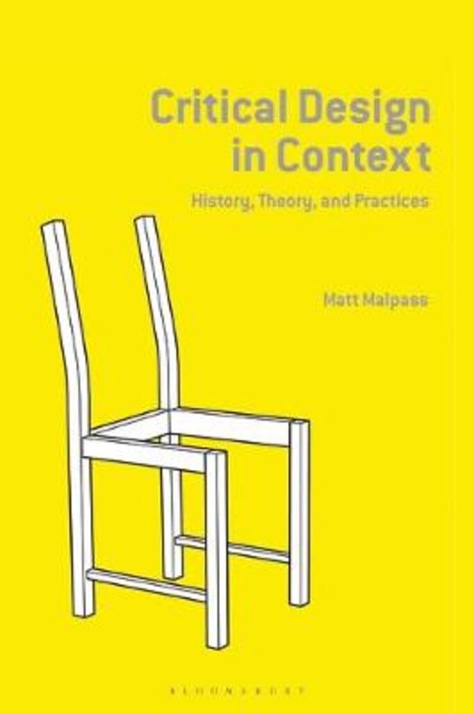 Critical design in context - history, theory, and practices
