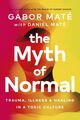 Omslagsbilde:The myth of normal : : trauma, illness &amp; healing in a toxic culture