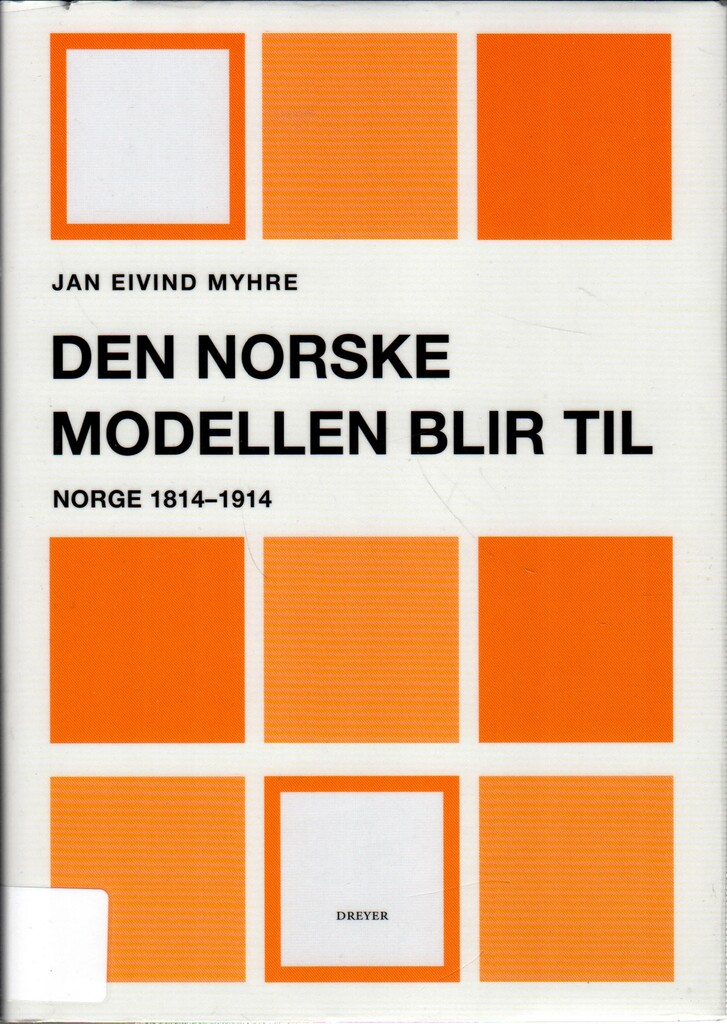 Den norske modellen blir til : Norge 1814-1914