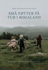"Små føtter på tur i Rogaland : 32 turopplevelser for aktive barnefamilier"