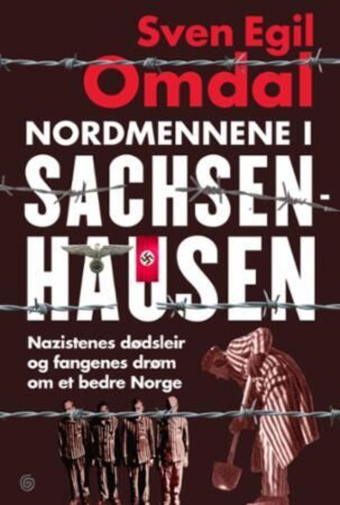 Nordmennene i Sachsenhausen - nazistenes dødsleir og fangenes drøm om et bedre Norge