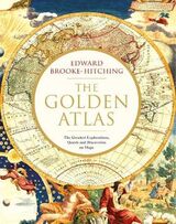 "The Golden atlas : the greatest explorations, quests and discoveries on maps"