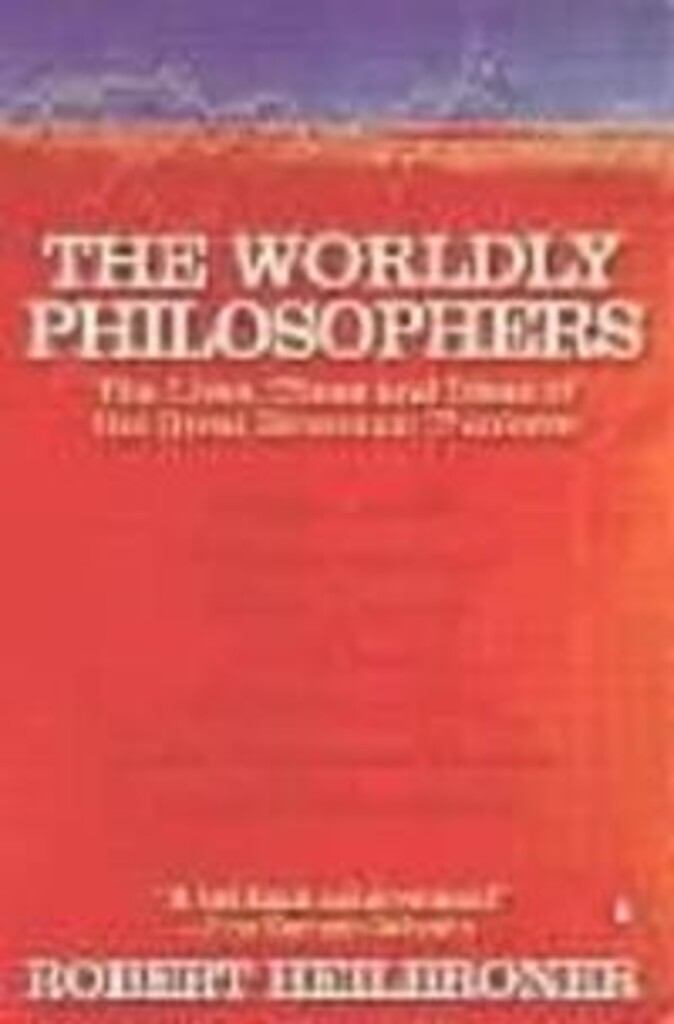The worldly philosophers - the lives, times, and ideas of the great economic thinkers