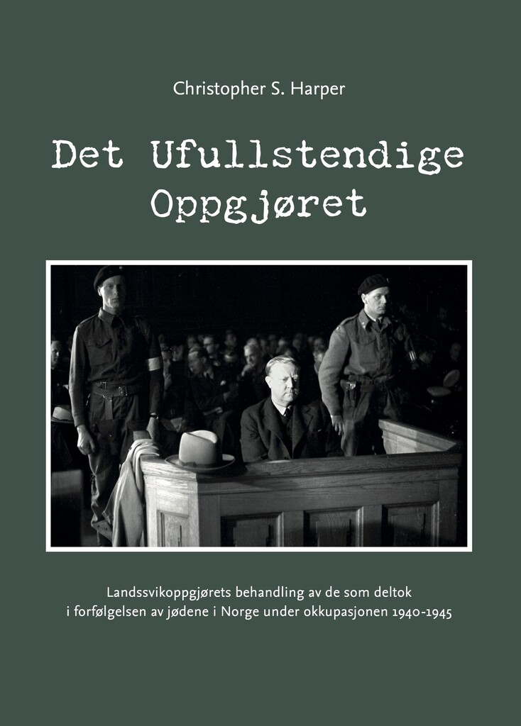 Det ufullstendige oppgjøret : landssvikoppgjørets behandling av de som deltok i forfølgelsen av jødene i Norge under okkupasjonen 1940-1945