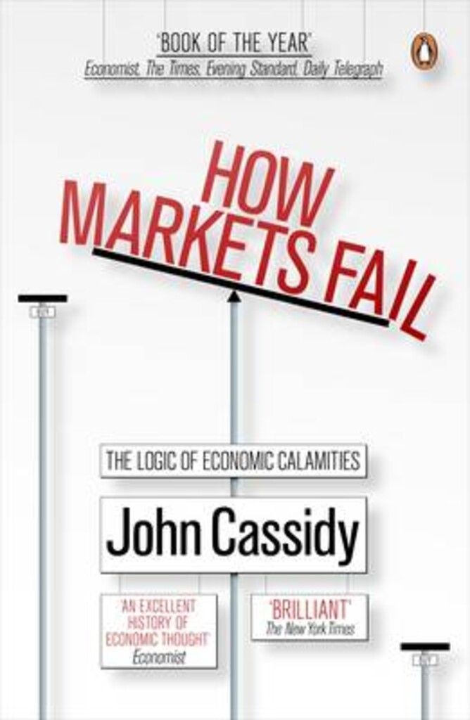 How markets fail - the logic of economic calamities