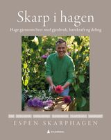 "Skarp i hagen : hage gjennom livet med gjenbruk, bærekraft og deling"