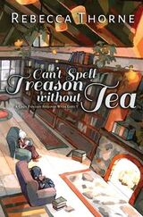 "Can't spell treason without tea : a cozy fantasy steeped with love"