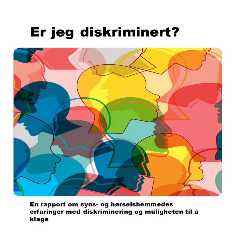 Er jeg diskriminert? - En rapport om syns- og hørselshemmedes erfaringer med diskriminering og muligheten til å klage