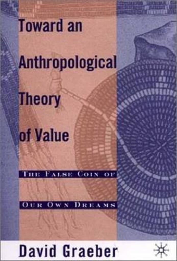 Toward an anthropological theory of value - the false coin of our own dreams