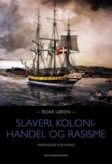 "Slaveri, kolonihandel og rasisme : virkningene for Norge"