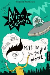 "Alien i klassen : mitt liv på feil planet"