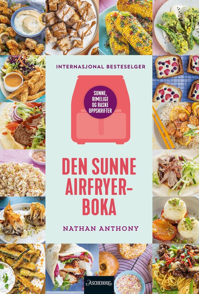 Den sunne Airfryer-boka : sunne, rimelige og raske oppskrifter