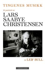 "Tingenes musikk : et portrett av Lars Saabye Christensen"