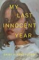 Cover photo:My last innocent year : a novel