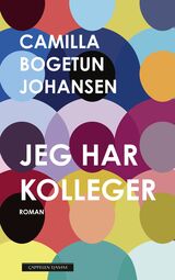 Johansen, Camilla Bogetun : Jeg har kolleger : roman