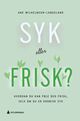 Omslagsbilde:Syk eller frisk? : hvordan du kan føle deg frisk, selv om du er kronisk syk