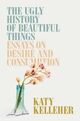 Cover photo:The ugly history of beautiful things : essays on desire and consumption