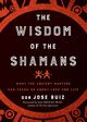 Omslagsbilde:The wisdom of the shamans : what the ancient masters can teach us about love and life