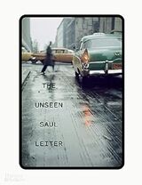 "The unseen Saul Leiter : with 76 color slides"