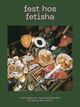Omslagsbilde:Fest hos Fetisha : mine beste mat- og drinkoppskrifter til deg og dine venner