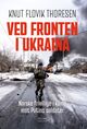 Omslagsbilde:Ved fronten i Ukraina : norske frivillige i kamp mot Putins soldater