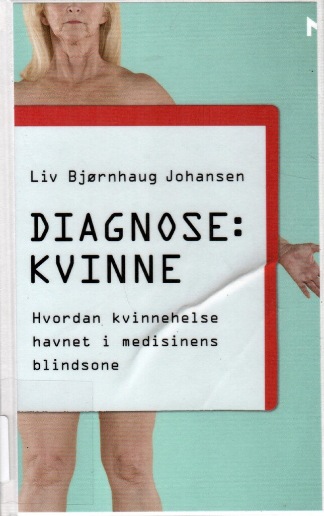 Diagnose: kvinne : hvordan kvinnehelse havnet i medisinens blindsone